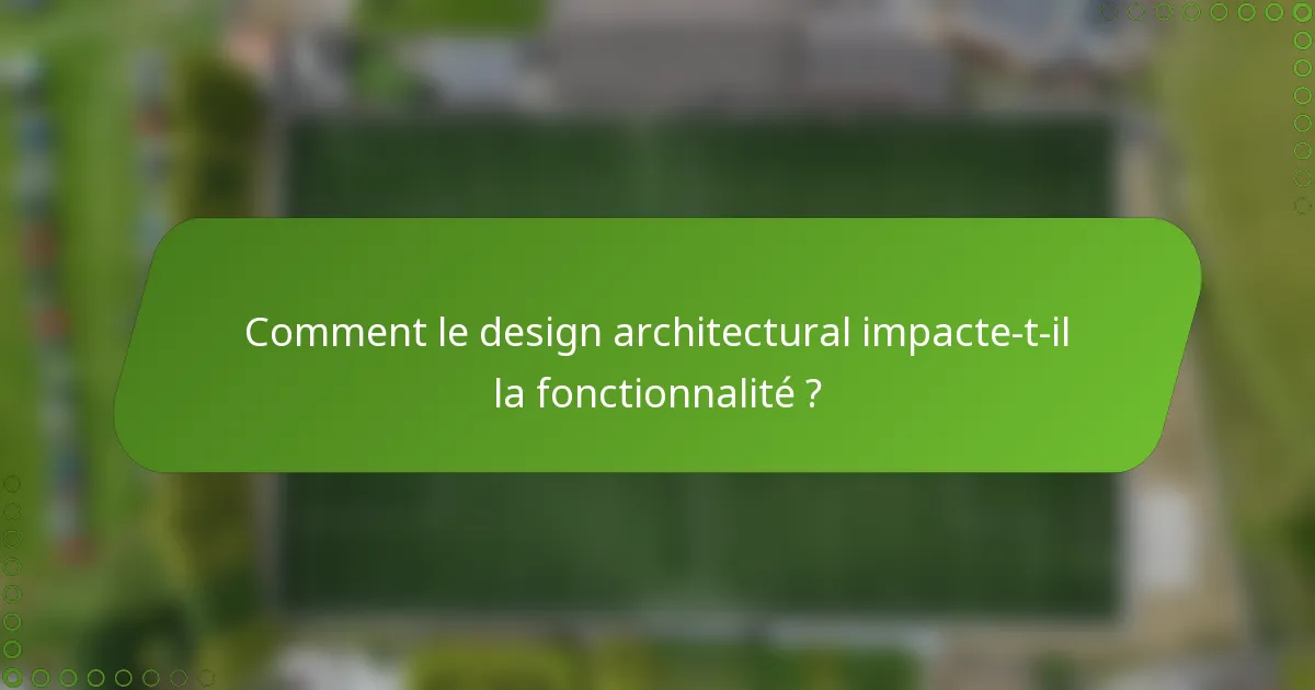 Comment le design architectural impacte-t-il la fonctionnalité ?