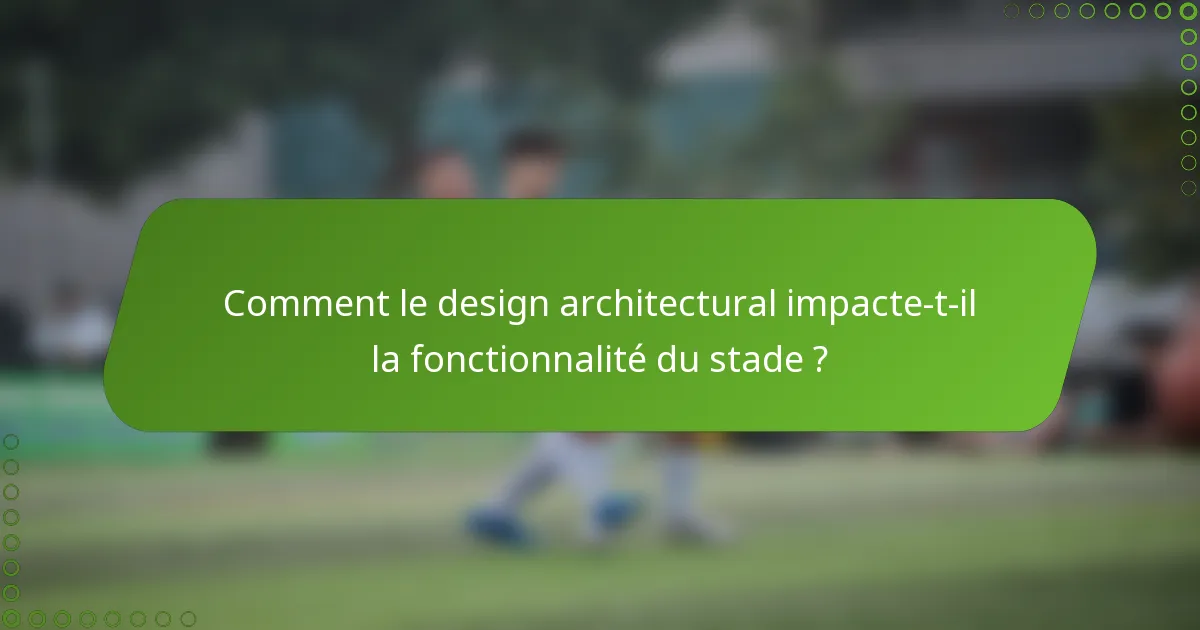 Comment le design architectural impacte-t-il la fonctionnalité du stade ?