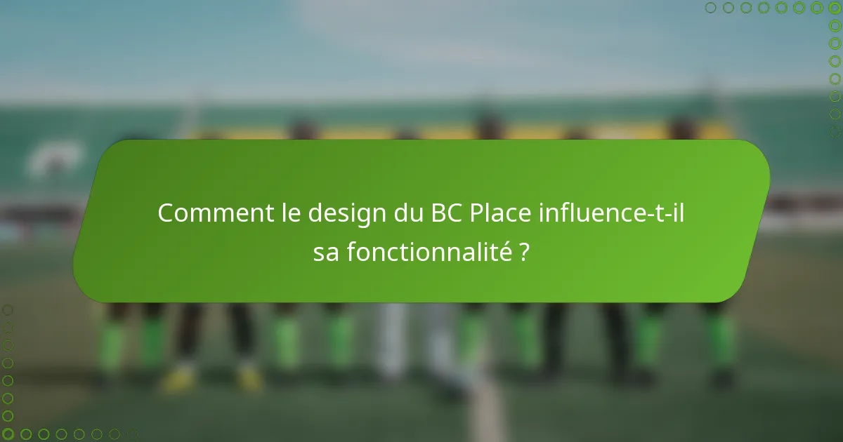 Comment le design du BC Place influence-t-il sa fonctionnalité ?
