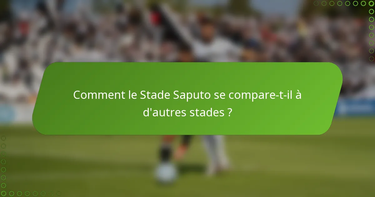 Comment le Stade Saputo se compare-t-il à d'autres stades ?