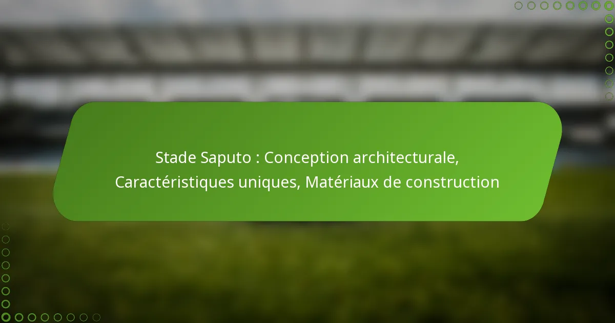 Stade Saputo : Conception architecturale, Caractéristiques uniques, Matériaux de construction