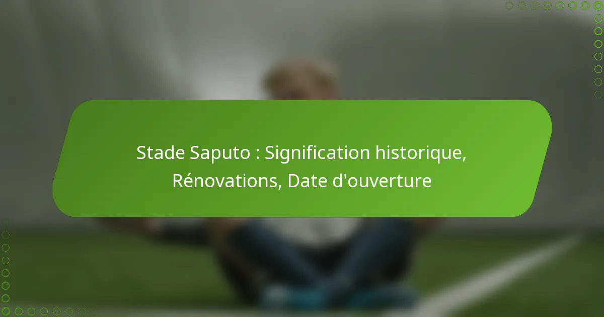 Stade Saputo : Signification historique, Rénovations, Date d’ouverture