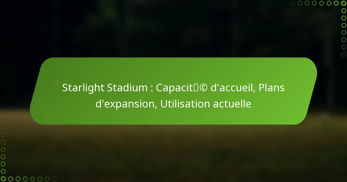 Starlight Stadium : Capacité d’accueil, Plans d’expansion, Utilisation actuelle
