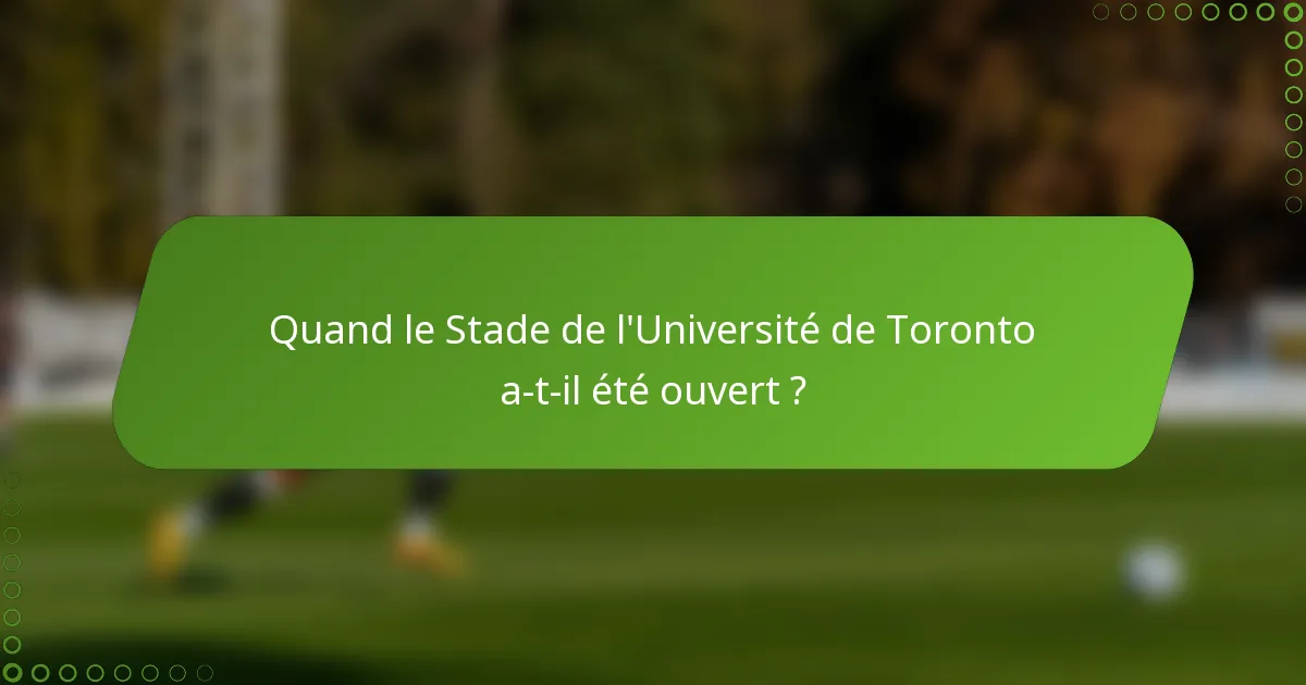 Quand le Stade de l'Université de Toronto a-t-il été ouvert ?