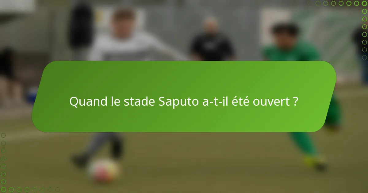 Quand le stade Saputo a-t-il été ouvert ?