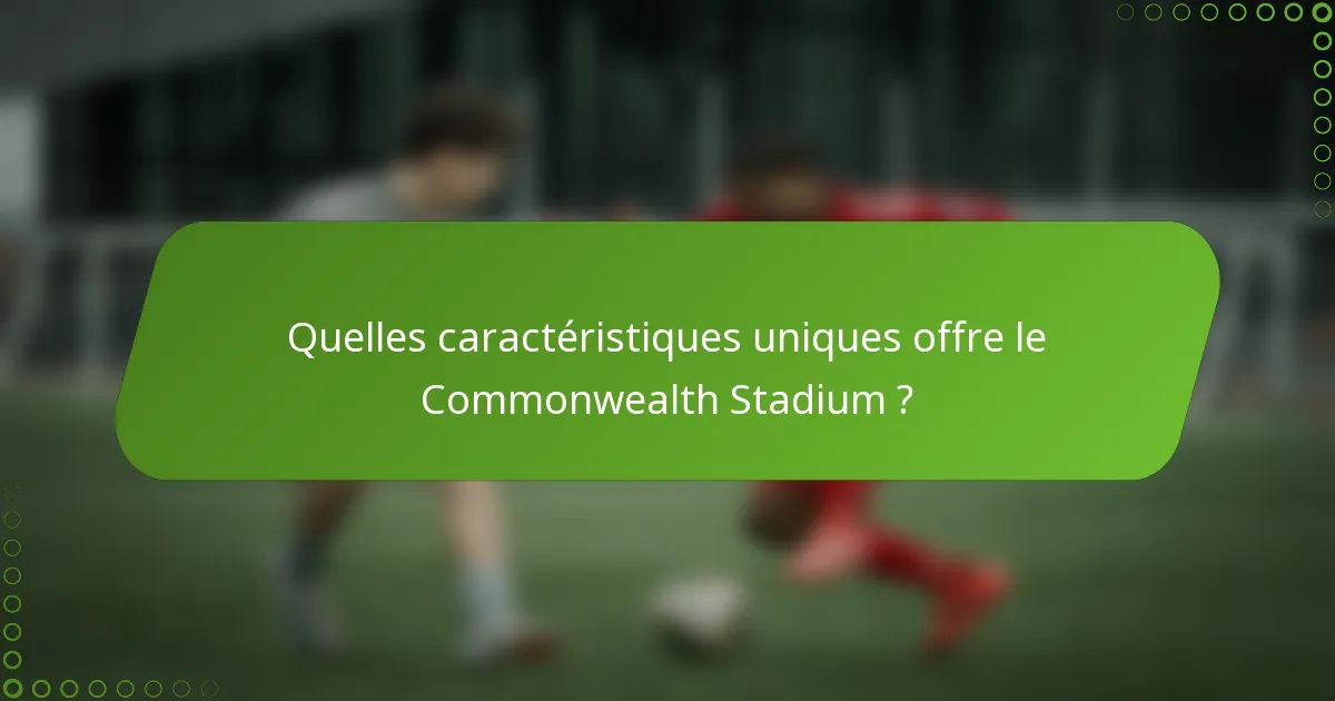 Quelles caractéristiques uniques offre le Commonwealth Stadium ?