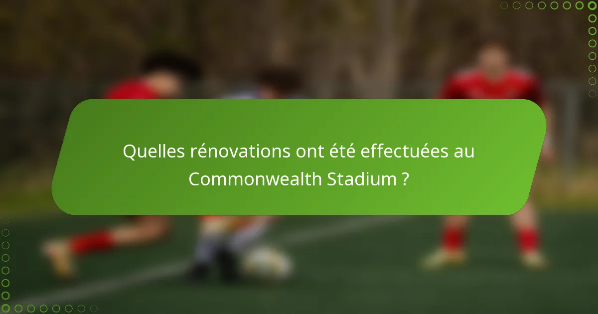 Quelles rénovations ont été effectuées au Commonwealth Stadium ?