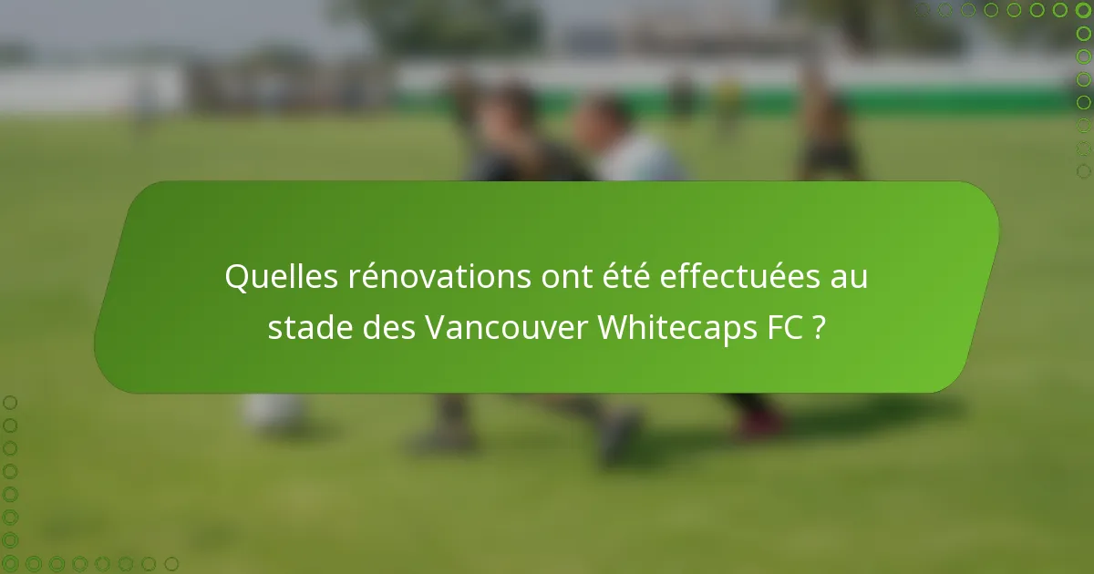 Quelles rénovations ont été effectuées au stade des Vancouver Whitecaps FC ?