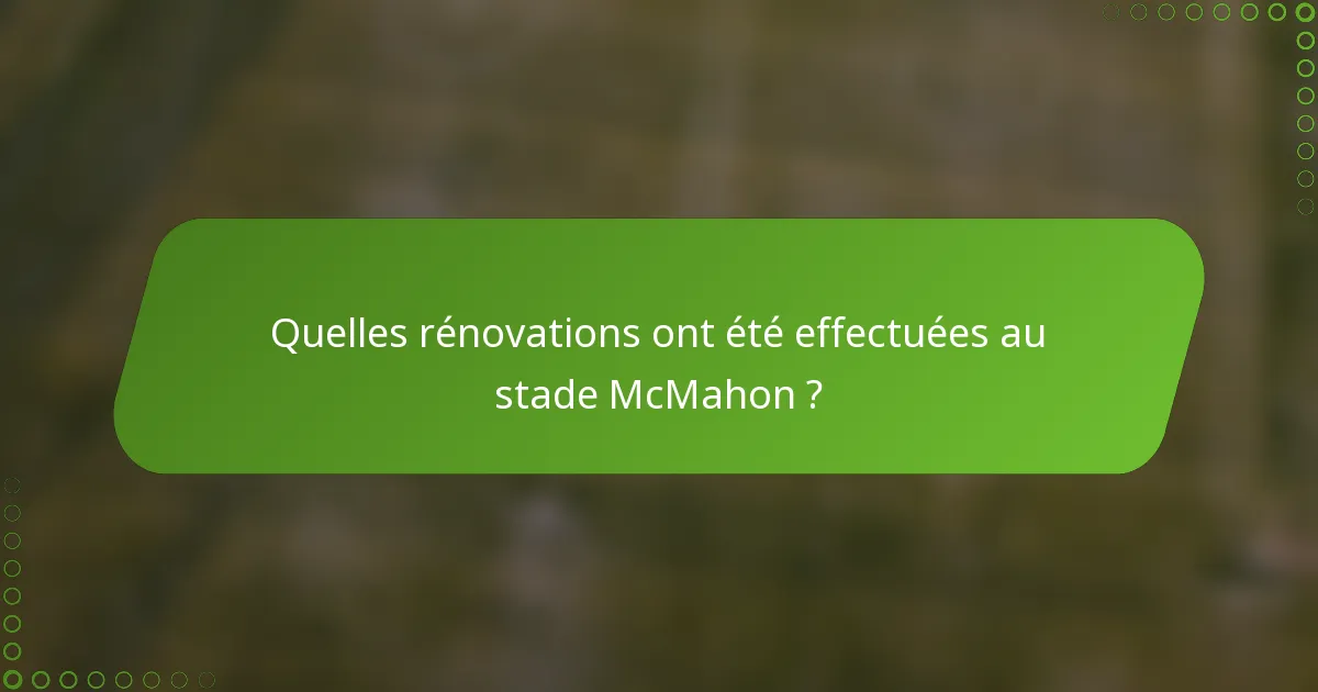 Quelles rénovations ont été effectuées au stade McMahon ?