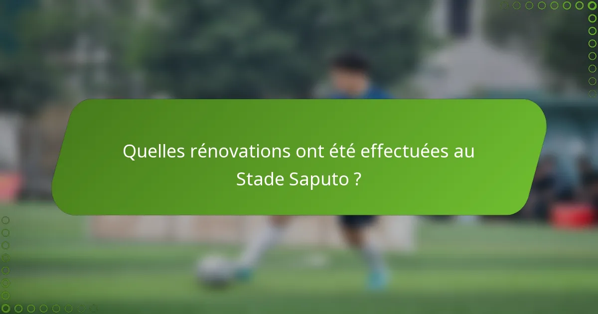 Quelles rénovations ont été effectuées au Stade Saputo ?