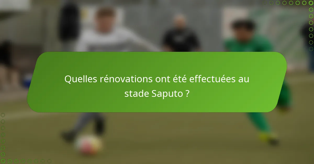 Quelles rénovations ont été effectuées au stade Saputo ?