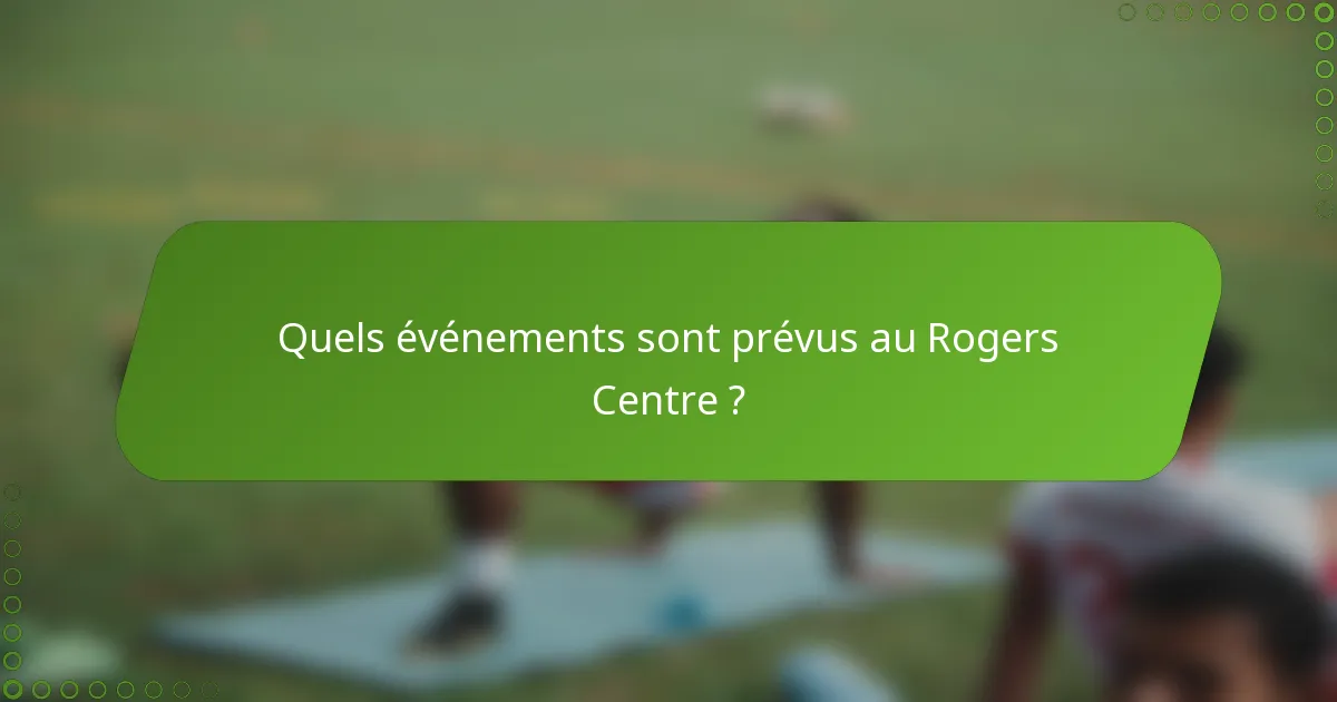 Quels événements sont prévus au Rogers Centre ?