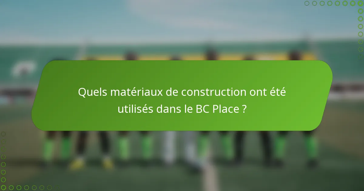 Quels matériaux de construction ont été utilisés dans le BC Place ?