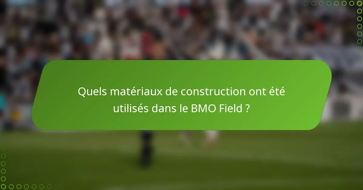 Quels matériaux de construction ont été utilisés dans le BMO Field ?
