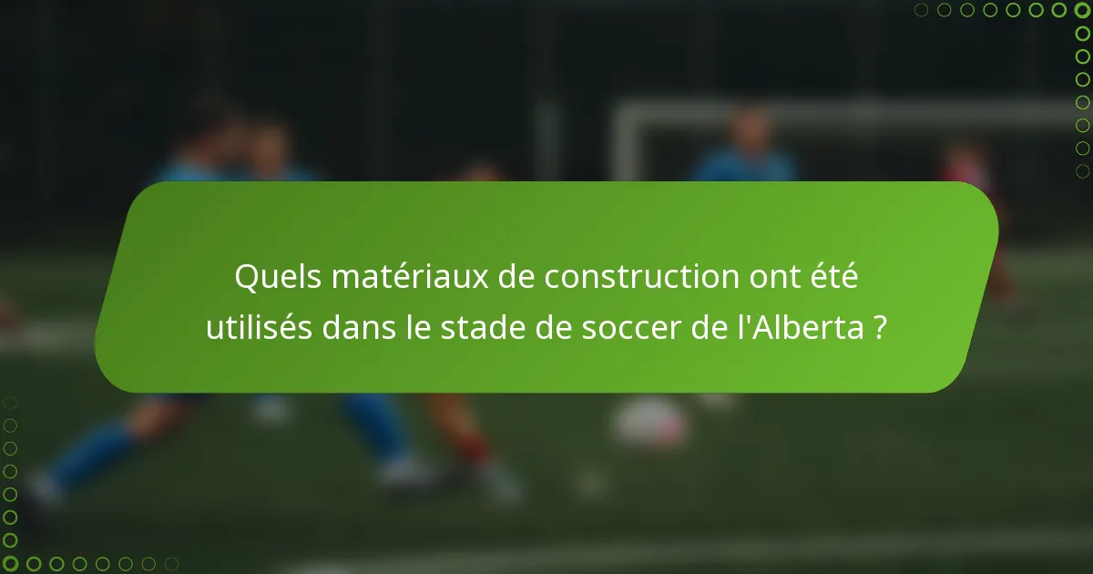 Quels matériaux de construction ont été utilisés dans le stade de soccer de l'Alberta ?