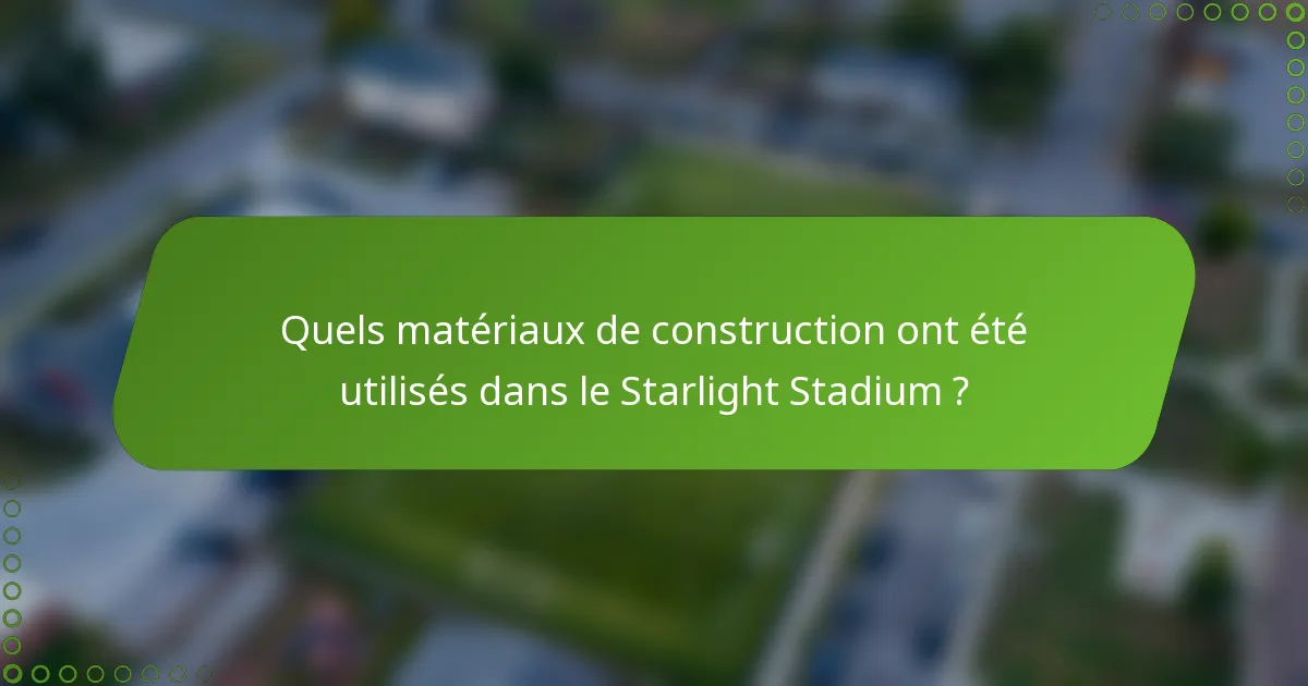 Quels matériaux de construction ont été utilisés dans le Starlight Stadium ?